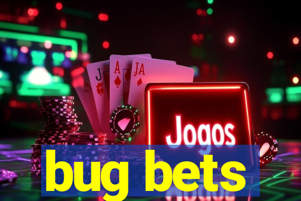 bug bets